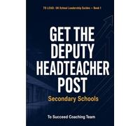 Get the Deputy Headteacher Post - Secondary: The Complete Interview and Application Guide for UK Secondary Schools