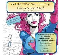 Get the Fuck Over that Guy Like a Super Babe - Adult Stress Relief Coloring Book: 25 Empowering Pages to Colour Your Fucking Heart Out, single sided ... breakup. Funny, relaxation Coloring in Book