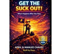 Get the SUCK Out!: Showed Up! Stayed In It! Got Good!
