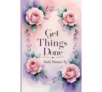 Get Things Done Daily Planner: A Simple & Stylish Organizer for Boosting Productivity, Staying Focused, and Reaching Your Goals
