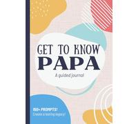 Get To Know Papa: A Guided Journal: Life Story Memory Book to Fill Out | Grandpa's Legacy | Christmas, Fathers Day, Birthday Gift Idea from Grandson, Granddaughter, Grandkids