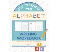 Get to know the Alphabet- Writing workbook: Interactive writing and ABC learning fun for kids age 3-7