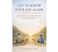 Get to Know Your Kid Again: 2,000 Questions for Healing Broken Bonds after Divorce, Parental Alienation, Estrangement or Family Court Separation