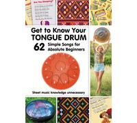 Get to Know Your Tongue Drum. 62 Simple Songs for Absolute Beginners: Sheet music knowledge unnecessary