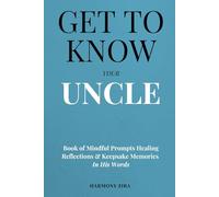 Get To Know Your Uncle: Book of Mindful Prompts Healing Reflections and Keepsake Memories in His Words
