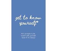 Get to know yourself: 100 prompts to be honest with yourslef (even if it's messy)