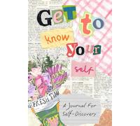 Get To Know Yourself: A Journal For Self-Discovery
