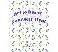 GET TO KNOW YOURSELF FIRST