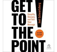 Get to the Point! Second Edition: Simplify, Sharpen and Sell Your Message