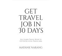 GET TRAVEL JOB IN 30 DAYS: Self Learn Travel Book to Get Entry Level Travel Jobs