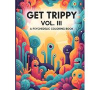 Get Trippy Vol. III: A Psychedelic Coloring Book | For Stress Relief and Relaxation