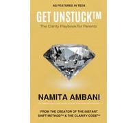 Get UnStuck™ - Parents Edition: A Practical Guide for Busy Parents to Find Clarity, Balance, and Connection at Home