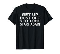 Get Up Dust Off Urlare Cazzo ricominciare di nuovo divertente motivazionale Maglietta