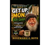 Get Up Man, Yuh Good!: Jamaican Wisdom for Getting Back Up After Life Knocks You Down