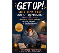 GET UP!: One Tiny Step Out of Depression: The Human Burrito Syndrome - Stay Under the Covers or Start Existing Again?