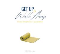 Get Up & Walk Away: From Disgrace To Sonship