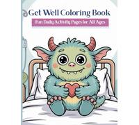 Get Well Coloring Book for Kids All Ages: 25 Fun Daily Activity Pages with Cute Monsters and Positive Messages - Feel Better Gift for Children, Hospital Recovery