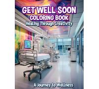 Get Well Soon Coloring Book: Healing Through Creativity A Journey to Wellness