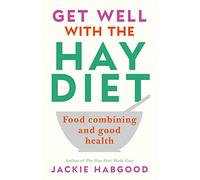 Get Well with the Hay Diet: Food Combining and Good Health by Habgood, Jackie