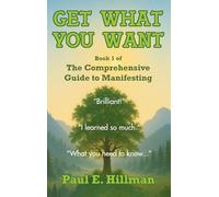 Get What You Want: Book 1 of The Comprehensive Guide to Manifesting