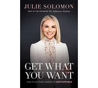 Get What You Want: How to Go From Unseen to Unstoppable