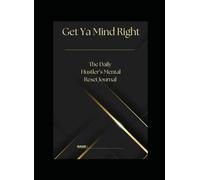 Get Ya Mind Right: The Daily Hustler’s Mental Reset Journal