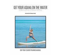 Get Your Asana on the Water: A Complete Guide to Teaching Sup Yoga di Rebecca Co