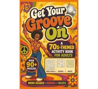 Get Your Groove On!: 70s Nostalgic Puzzle Book for Adults | Word search, Sudoku, Mazes | Retro Pop Culture, Disco, Music & TV Brain Games |182 pages, 6x9 inches