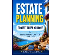 Get Your House in Order -10 Golden Rules: Estate Planning Guide By Elder Client Lawyer. Final Affairs Organizer for Aging Parents to Plan End of Life Well
