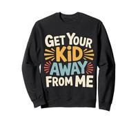 Get Your Kid Away from Me Sarcasmo Anti-Bambino - Felpa