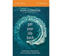 GET YOUR LIFE BACK SG: Everyday Practices for a World Gone Mad