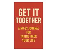 "Get Your Life Together: No More Excuses, Just Results"