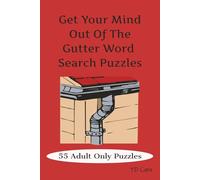 Get Your Mind Out Of The Gutter Word Search Puzzles: 55 Adult Only Puzzles: Word Searches with Easy-to-Read Print about Cuss words, Swear Words and ... for Vacations, Holiday Gift and Free Times
