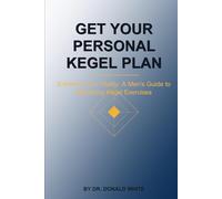 Get your Personal Kegel Plan: Enhance Your Vitality: A Men's Guide to Mastering Kegel Exercises