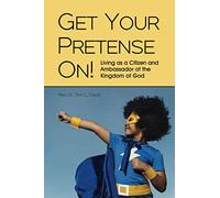 Get Your Pretense On!: Living as a Citizen and Ambassador of the Kingdom of God