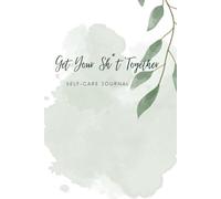 Get Your Sh*t Together: Self-Care Journal
