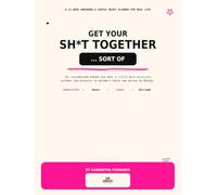 Get Your Sh*t Together… Sort Of: A 12-Week Unhinged & Useful Reset Planner for Real Life