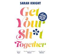 Get Your Sh*t Together: The New York Times Bestseller. How to stop worrying about what you should do so you can finish what you need to do and start doing what you want to do