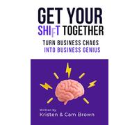 Get Your Shift Together: Turn Business Chaos into Business Genius