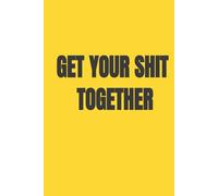Get Your Shit Together