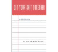 Get Your Shit Together: Because you know you need this, click to buy now
