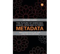 Getaneh Alemu The Future of Enriched, Linked, Open and Filtered Meta (Tascabile)
