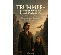Geteilte Himmel - Die Geschichte einer deutschen Familie 1: Trümmerherzen: Eine Liebe in den Ruinen - Ein historischer Roman aus der Nachkriegszeit
