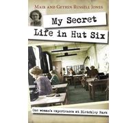 My Secret Life in Hut Six: One Woman's Experiences at Bletchley Park