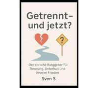 Getrennt - und jetzt?: Der ehrliche Ratgeber für Trennung, Unterhalt & Neustart mit Würde