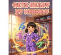 Gets Ready by Herself: A Morning Routine Adventure That Builds Independence, Focus, and Confidence for Preschool Kids