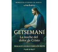 Getsemaní: La noche del dolor de Cristo: Cuando Jesús tembló como hombre y eligió amar como Dios