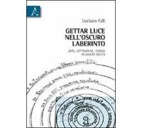 Gettar luce nell'oscuro labirinto. Arte, letteratura, scienza in Galileo Galilei