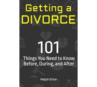 Getting a Divorce: 101 Things You Need to Know Before, During, and After