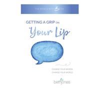 Getting a Grip on Your Lip: Change your words. Change your world.